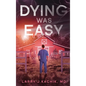 Dying Was Easy - Hardcover