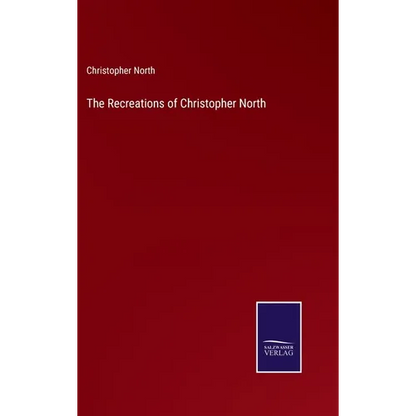 The Recreations of Christopher North - Hardcover