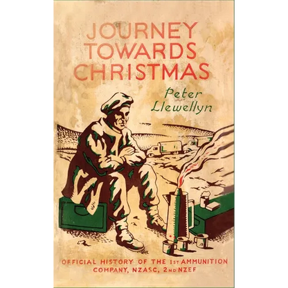 Journey Towards Christmas: Official History of the 1st Ammunition Company, NZASC, 2nd NZEF - Hardcover
