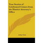 True Stories of Celebrated Crimes from the District Attorney's Office - Hardcover