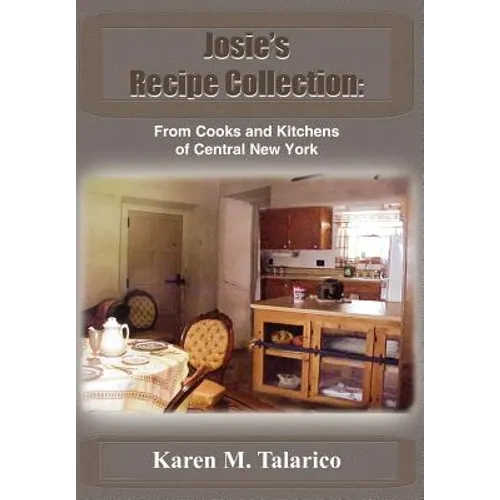 Josie's Recipe Collection: From Cooks and Kitchens of Central New York - Hardcover