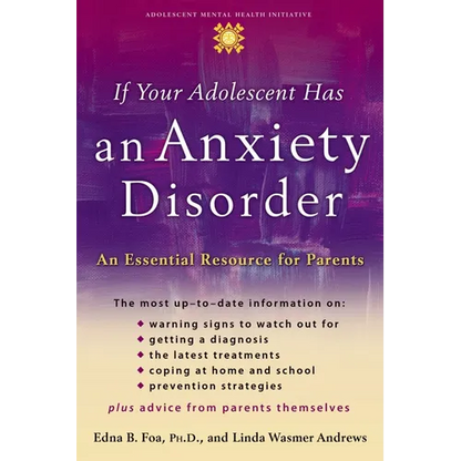 If Your Adolescent Has an Anxiety Disorder: An Essential Resource for Parents - Paperback