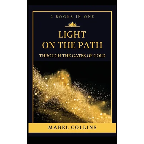 Light On The Path: Through The Gates Of Gold (2 BOOKS IN ONE) - Hardcover