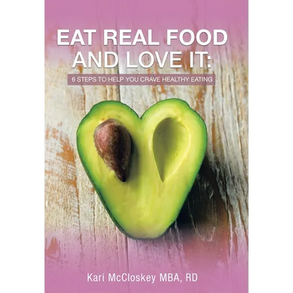 Eat Real Food and Love It: 6 Steps to Help You Crave Healthy Eating - Hardcover