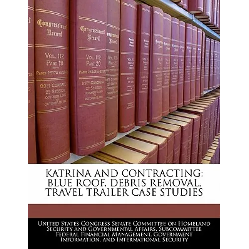 Katrina and Contracting: Blue Roof, Debris Removal, Travel Trailer Case Studies - Paperback