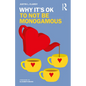 Why It's Ok to Not Be Monogamous - Paperback