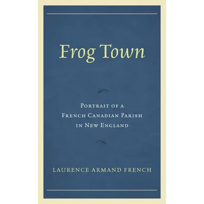 Frog Town: Portrait of a French Canadian Parish in New England - Paperback
