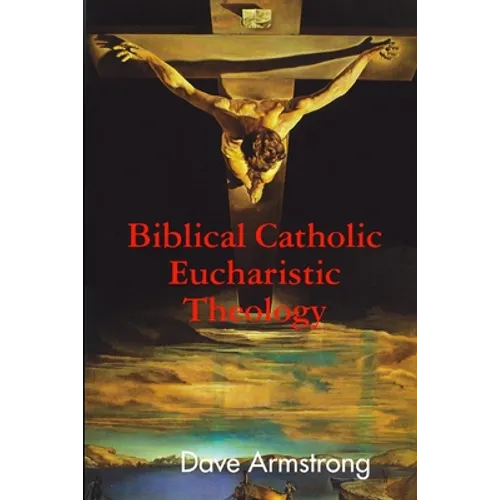 Biblical Catholic Eucharistic Theology - Paperback