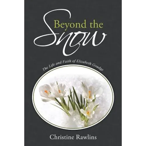 Beyond the Snow: The Life and Faith of Elizabeth Goudge - Paperback
