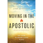 Moving in the Apostolic: How to Bring the Kingdom of Heaven to Earth - Paperback