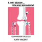 A Joint Decision ... Total Knee Replacement: Your Handbook for Success - Paperback