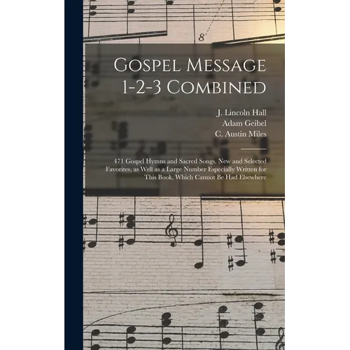 Gospel Message 1-2-3 Combined: 471 Gospel Hymns and Sacred Songs, New and Selected Favorites, as Well as a Large Number Especially Written for This B - Hardcover