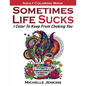 Sometimes Life Sucks! - Adult Coloring Book: I Color To Keep From Choking You - Paperback