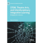 Stem, Theatre Arts, and Interdisciplinary Integrative Learning: Bridging the Cultures - Hardcover