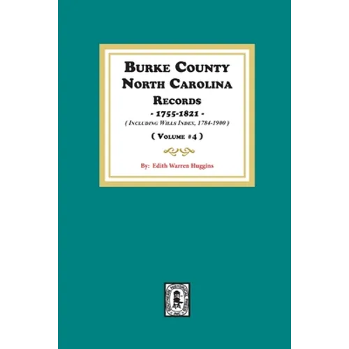 Burke County, North Carolina Records, 1755-1821 including Will Index, 1784-1900. ( Volume #4 ) - Paperback