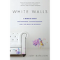 White Walls: A Memoir About Motherhood, Daughterhood, and the Mess In Between - Paperback