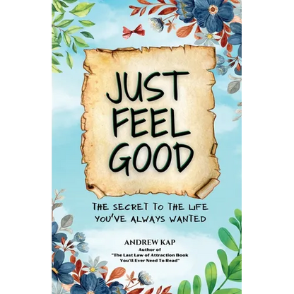 Just Feel Good: The Secret To The Life You've Always Wanted - Paperback