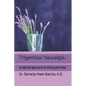 Trigeminal Neuralgia: A natural approach to successful nerve pain management - Paperback