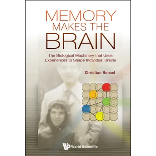 Memory Makes the Brain: The Biological Machinery That Uses Experiences to Shape Individual Brains - Hardcover