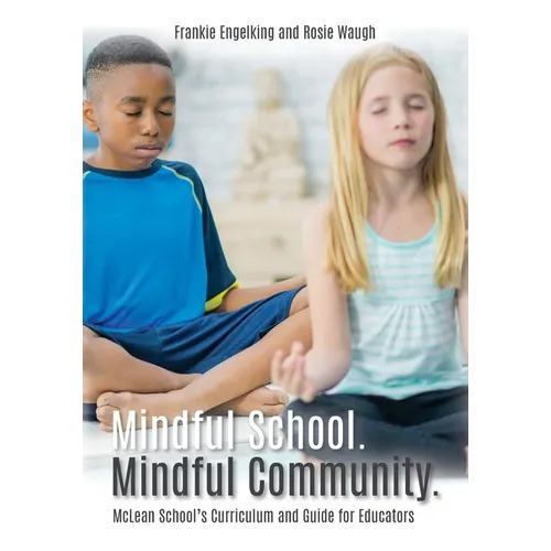 Mindful School. Mindful Community.: McLean School's Curriculum and Guide for Educators Information, Resources, and Materials to Develop, Implement, an - Paperback