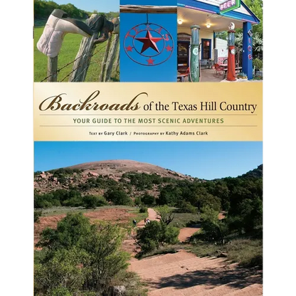 Backroads of the Texas Hill Country: Your Guide to the Most Scenic Adventures - Paperback