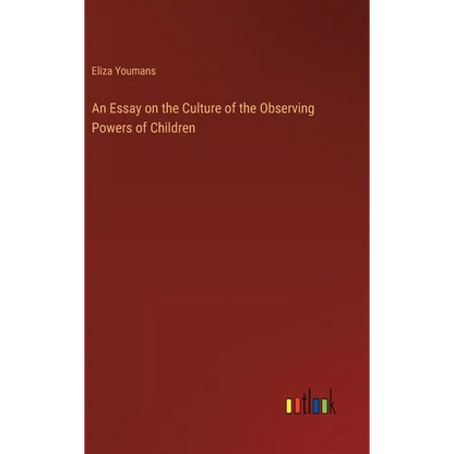 An Essay on the Culture of the Observing Powers of Children - Hardcover
