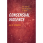 Consensual Violence: Sex, Sports, and the Politics of Injury - Paperback