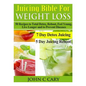 Juicing Bible For Weight Loss: 50 Recipes to Total Detox, Reboot, Feel Young, Live Longer and to Prevent Diseases - Paperback