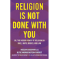 Religion Is Not Done with You: Or, the Hidden Power of Religion on Race, Maps, Bodies, and Law - Hardcover