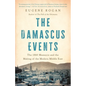 The Damascus Events: The 1860 Massacre and the Making of the Modern Middle East - Hardcover
