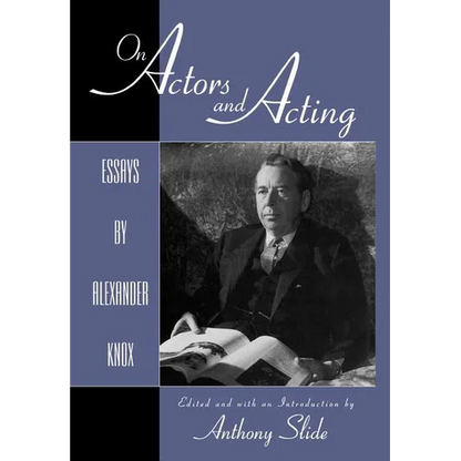 On Actors and Acting: Essays by Alexander Knox - Hardcover