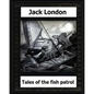 tales of the fish patrol(1906) by: Jack London - Paperback