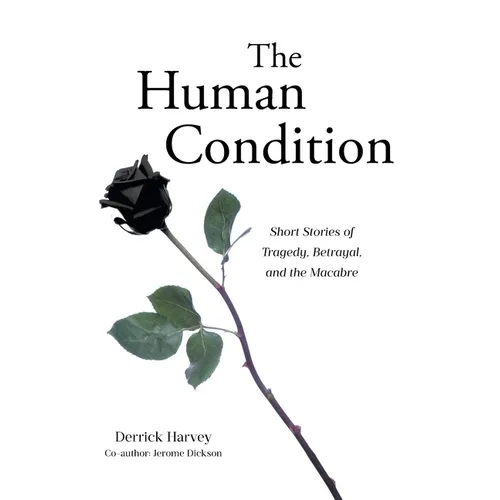 The Human Condition: Short Stories of Tragedy, Betrayal, and the Macabre - Paperback