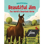 Beautiful Jim: The World's Smartest Horse - Hardcover