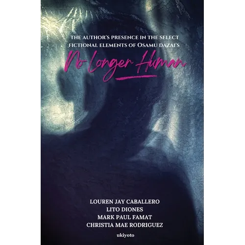 The Author's Presence in the Select Fictional Elements of Osamu Dazai's No Longer Human - Paperback