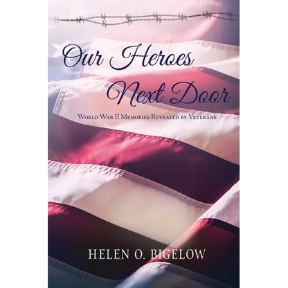 Our Heroes Next Door: World War II Memories Revealed By Veterans - Paperback