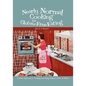 Nearly Normal Cooking For Gluten-Free Eating: A Fresh Approach to Cooking and Living Without Wheat or Gluten - Paperback