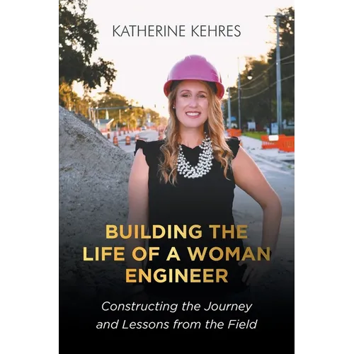 Building The Life of A Woman Engineer: Constructing the Journey and Lessons from the Field - Paperback