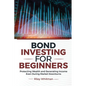 Bond Investing for Beginners: Protecting Wealth and Generating Income Even During Market Downturns - Paperback