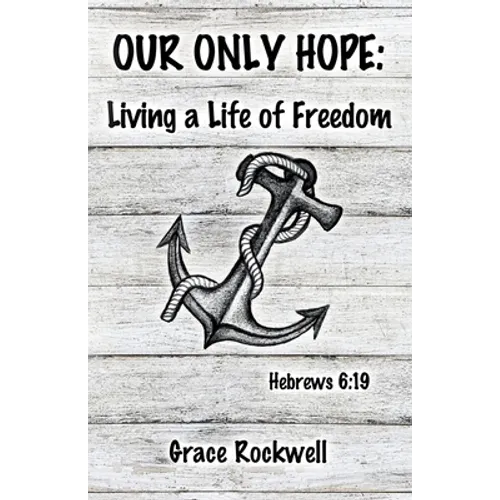 Our Only Hope: Living a Life of Freedom - Paperback