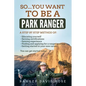 So...you want to be a Park Ranger! - Paperback