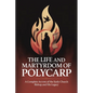 The Life and Martyrdom of Polycarp: A Complete Account of the Early Church Bishop and His Legacy (Grapevine Press) - Paperback