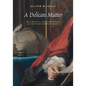 A Delicate Matter: Art, Fragility, and Consumption in Eighteenth-Century France - Hardcover