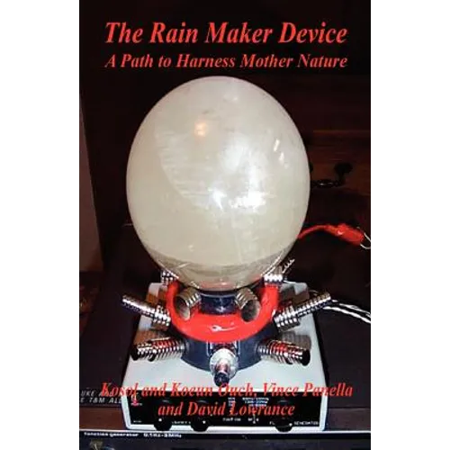 The Rain Maker Device - A Path to Harness Mother Nature - Paperback