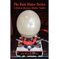 The Rain Maker Device - A Path to Harness Mother Nature - Paperback
