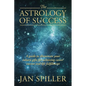 The Astrology of Success: A Guide to Illuminate Your Inborn Gifts for Achieving Career Success and Life Fulfillment - Paperback