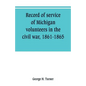 Record of service of Michigan volunteers in the civil war, 1861-1865 - Paperback
