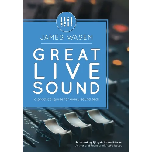 Great Live Sound: A practical guide for every sound tech - Paperback