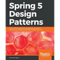Spring 5 Design Patterns: Master efficient application development with patterns such as proxy, singleton, the template method, and more - Paperback