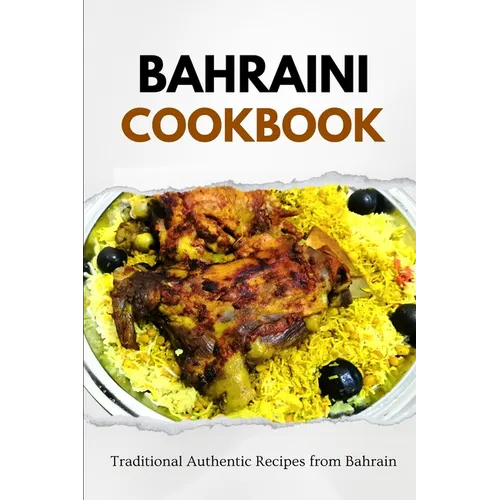 Bahraini Cookbook: Traditional Authentic Recipes from Bahrain - Paperback